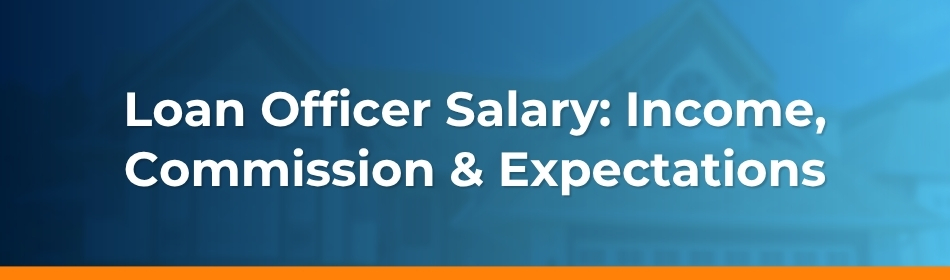 Loan Officer Salary: Income, Commission & Expectations