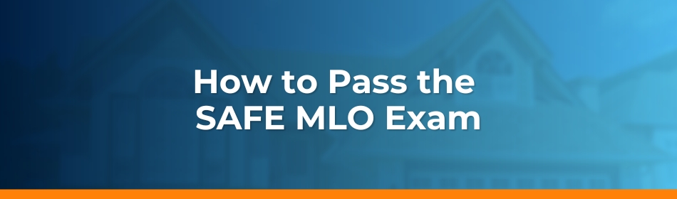 How to Pass the SAFE MLO Exam
