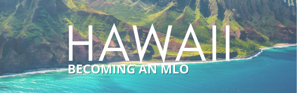 NMLS License Hawaii: Get Your Hawaii Mortgage Loan Originator License in 2025!