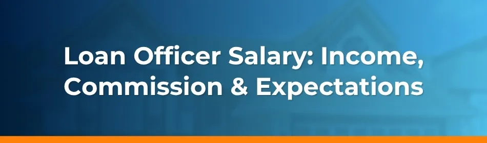Loan Officer Salary: Income, Commission & Expectations