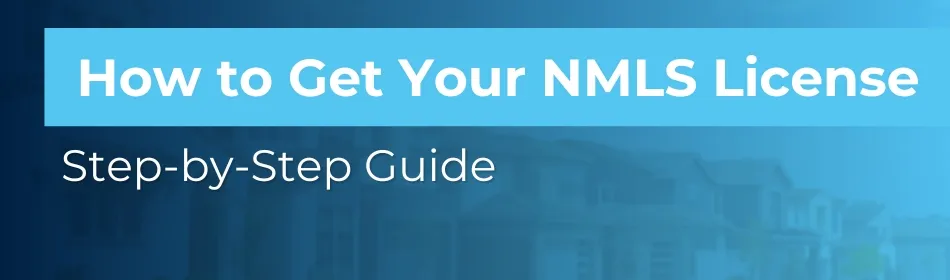 How to Get Your NMLS License: Step-by-Step Guide